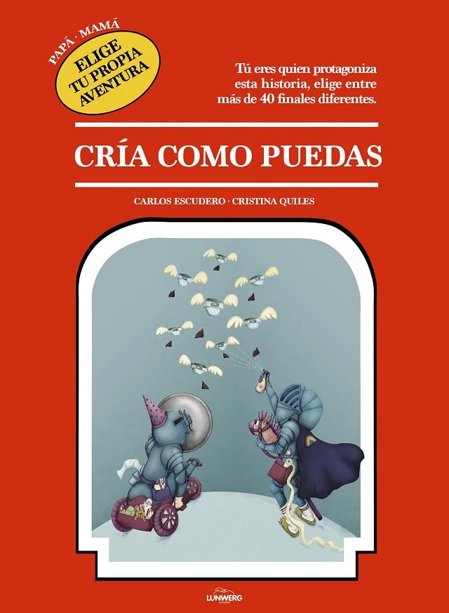 CRÍA COMO PUEDAS | 9788417560744 | ESCUDERO ARÁS, CARLOS/QUILES, CRISTINA | Llibreria Ombra | Llibreria online de Rubí, Barcelona | Comprar llibres en català i castellà online