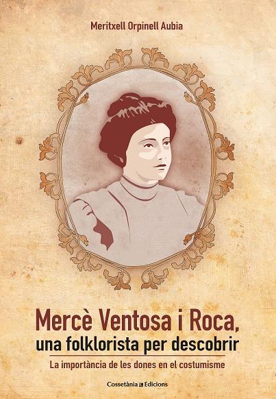 MERCÈ VENTOSA I ROCA, UNA FOLKLORISTA PER DESCOBRIR | 9788490348888 | ORPINELL AUBIA, MERITXELL | Llibreria Ombra | Llibreria online de Rubí, Barcelona | Comprar llibres en català i castellà online