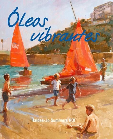 ÓLEOS VIBRANTES | 9788415053927 | SUMMERS, HAIDEE-JO | Llibreria Ombra | Llibreria online de Rubí, Barcelona | Comprar llibres en català i castellà online