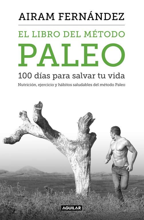 EL LIBRO DEL MÉTODO PALEO: 100 DÍAS PARA SALVAR TU VIDA | 9788403515079 | FERNANDEZ, AIRAM | Llibreria Ombra | Llibreria online de Rubí, Barcelona | Comprar llibres en català i castellà online