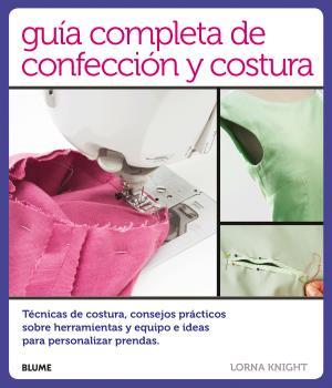 GUÍA COMPLETA DE CONFECCIÓN Y COSTURA | 9788416138814 | KNIGHT, LORNA | Llibreria Ombra | Llibreria online de Rubí, Barcelona | Comprar llibres en català i castellà online