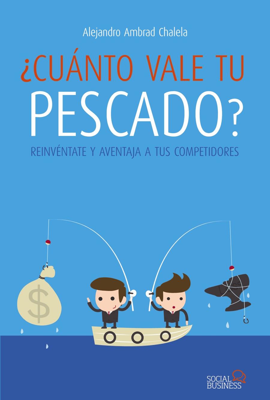 ¿CUÁNTO VALE TU PESCADO? REINVENTATE Y AVENTAJA A TUS COMPETIDORES | 9788441534032 | ALEJANDRO AMBRAD CHALELA | Llibreria Ombra | Llibreria online de Rubí, Barcelona | Comprar llibres en català i castellà online