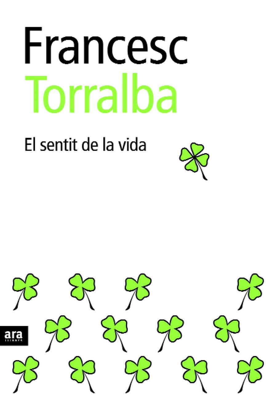 EL SENTIT DE LA VIDA. NE | 9788416154951 | TORRALBA ROSSELLÓ, FRANCESC | Llibreria Ombra | Llibreria online de Rubí, Barcelona | Comprar llibres en català i castellà online