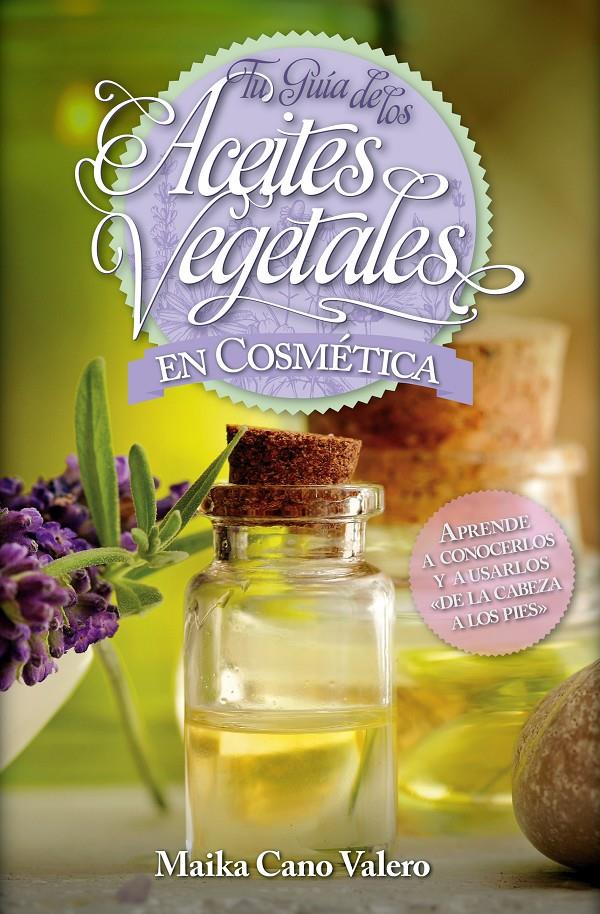 TU GUÍA DE LOS ACEITES VEGETALES EN COSMÉTICA | 9788416002504 | CANO VALERO, CARMEN | Llibreria Ombra | Llibreria online de Rubí, Barcelona | Comprar llibres en català i castellà online