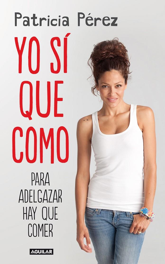 YO SÍ QUE COMO PARA ADELGAZAR HAY QUE COMER | 9788403013827 | PATRICIA PEREZ | Llibreria Ombra | Llibreria online de Rubí, Barcelona | Comprar llibres en català i castellà online