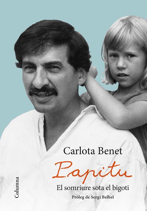 PAPITU. EL SOMRIURE SOTA EL BIGOTI | 9788466423359 | BENET CROS, CARLOTA | Llibreria Ombra | Llibreria online de Rubí, Barcelona | Comprar llibres en català i castellà online