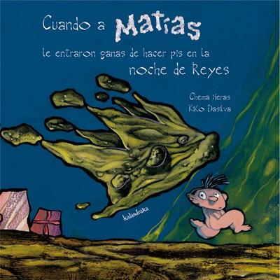 CUANDO A MATÍAS LE ENTRARON GANAS DE HACER PIS EN LA NOCHE DE REYES | 9788484646112 | HERAS VARELA, CHEMA | Llibreria Ombra | Llibreria online de Rubí, Barcelona | Comprar llibres en català i castellà online