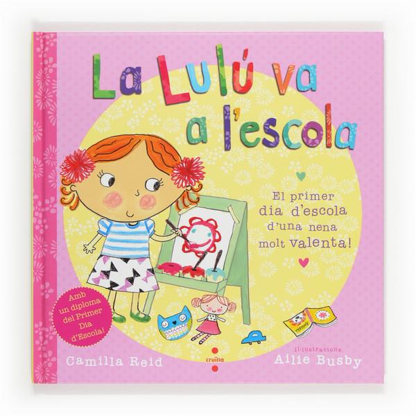 LULU VA A L'ESCOLA EL PRIMER DIA D'ESCOLA D'UNA NENA MOLT VALENTA | 9788466131889 | CAMILLA REID - AILIE BUSBY | Llibreria Ombra | Llibreria online de Rubí, Barcelona | Comprar llibres en català i castellà online