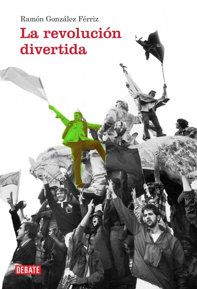 LA REVOLUCIÓN DIVERTIDA | 9788499921983 | RAMON GONZALEZ FERRIZ | Llibreria Ombra | Llibreria online de Rubí, Barcelona | Comprar llibres en català i castellà online