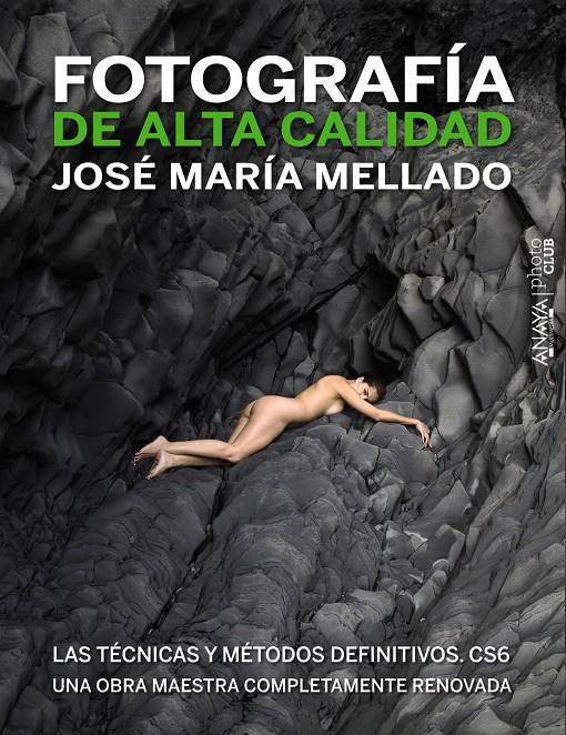 FOTOGRAFÍA DE ALTA CALIDAD LAS TÉCNICAS Y MÉTODOS DEFINITIVOS CS6 | 9788441532687 | JOSE MARIA MELLADO | Llibreria Ombra | Llibreria online de Rubí, Barcelona | Comprar llibres en català i castellà online