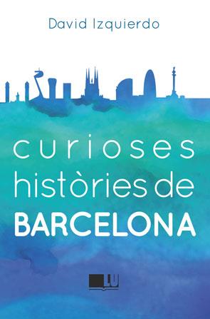 CURIOSES HISTÒRIES DE BARCELONA | 9788415372950 | IZQUIERDO SALAS, DAVID | Llibreria Ombra | Llibreria online de Rubí, Barcelona | Comprar llibres en català i castellà online