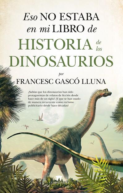 ESO NO ESTABA EN MI LIBRO DE HISTORIA DE LOS DINOSAURIOS | 9788417547431 | FRANCESC GASCÓ LLUNA | Llibreria Ombra | Llibreria online de Rubí, Barcelona | Comprar llibres en català i castellà online