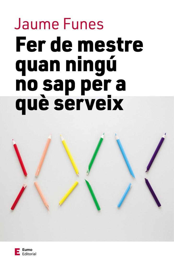 FER DE MESTRE QUAN NINGÚ NO SAP PER A QUÈ SERVEIX | 9788497666749 | FUNES ARTIAGA, JAUME | Llibreria Ombra | Llibreria online de Rubí, Barcelona | Comprar llibres en català i castellà online