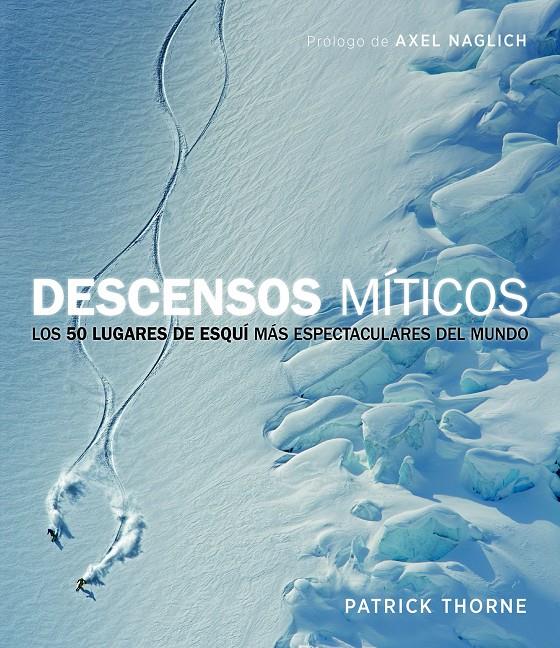 DESCENSOS MÍTICOS LOS 50 LUGARES DE ESQUI MAS ESPECTACULARES DEL MUNDO | 9788415888949 | PATRICK THORNE | Llibreria Ombra | Llibreria online de Rubí, Barcelona | Comprar llibres en català i castellà online