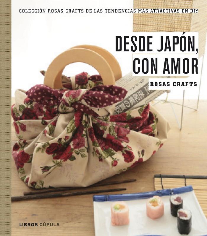 ROSAS CRAFTS. DESDE JAPÓN, CON AMOR | 9788448021528 | ROSAS CRAFTS | Llibreria Ombra | Llibreria online de Rubí, Barcelona | Comprar llibres en català i castellà online