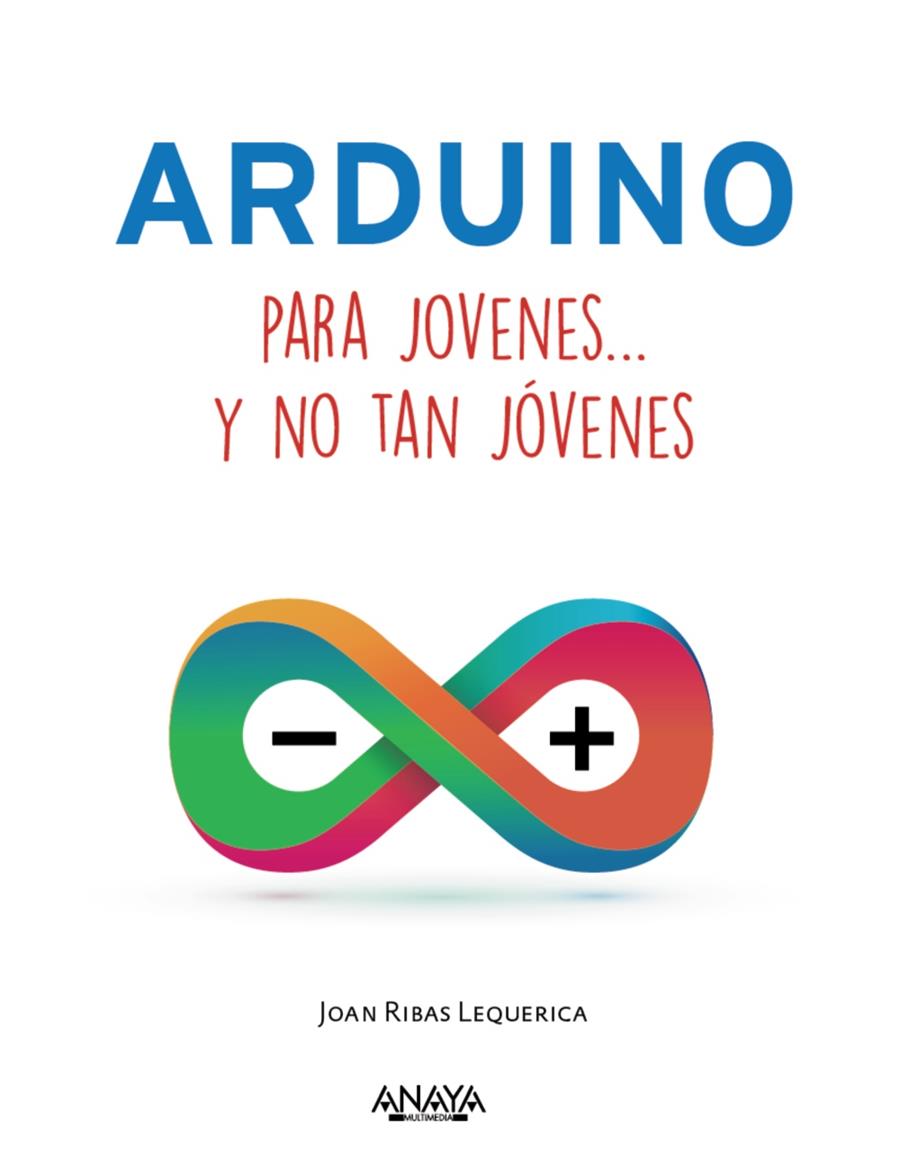 ARDUINO PARA JÓVENES Y NO TAN JÓVENES | 9788441537552 | RIBAS LEQUERICA, JOAN | Llibreria Ombra | Llibreria online de Rubí, Barcelona | Comprar llibres en català i castellà online