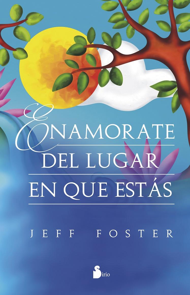 ENAMÓRATE DEL LUGAR EN QUE ESTÁS | 9788416579013 | FOSTER, JEFF | Llibreria Ombra | Llibreria online de Rubí, Barcelona | Comprar llibres en català i castellà online