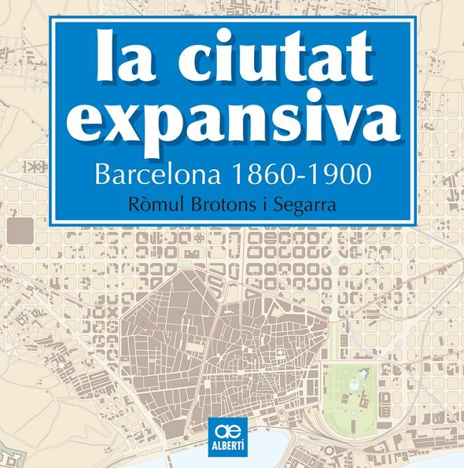 LA CIUTAT EXPANSIVA. BARCELONA 1860-1900 | 9788472461505 | BROTONS, RÒMUL | Llibreria Ombra | Llibreria online de Rubí, Barcelona | Comprar llibres en català i castellà online