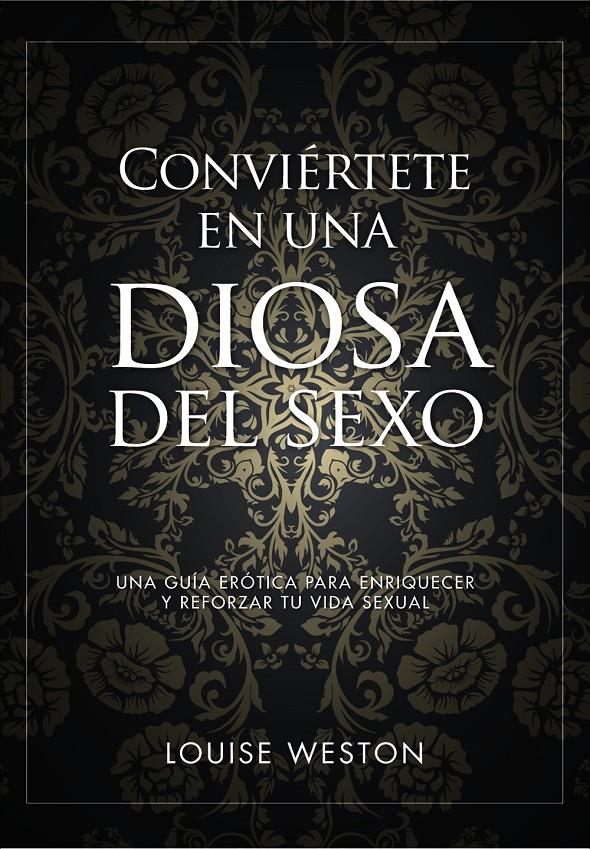 CONVIÉRTETE EN UNA DIOSA DEL SEXO | 9788441535619 | LOUISE WESTON | Llibreria Ombra | Llibreria online de Rubí, Barcelona | Comprar llibres en català i castellà online