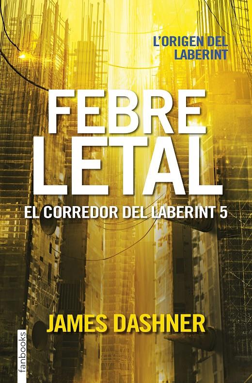 FEBRE LETAL. EL CORREDOR DEL LABERINT 5 | 9788416716067 | JAMES DASHNER | Llibreria Ombra | Llibreria online de Rubí, Barcelona | Comprar llibres en català i castellà online