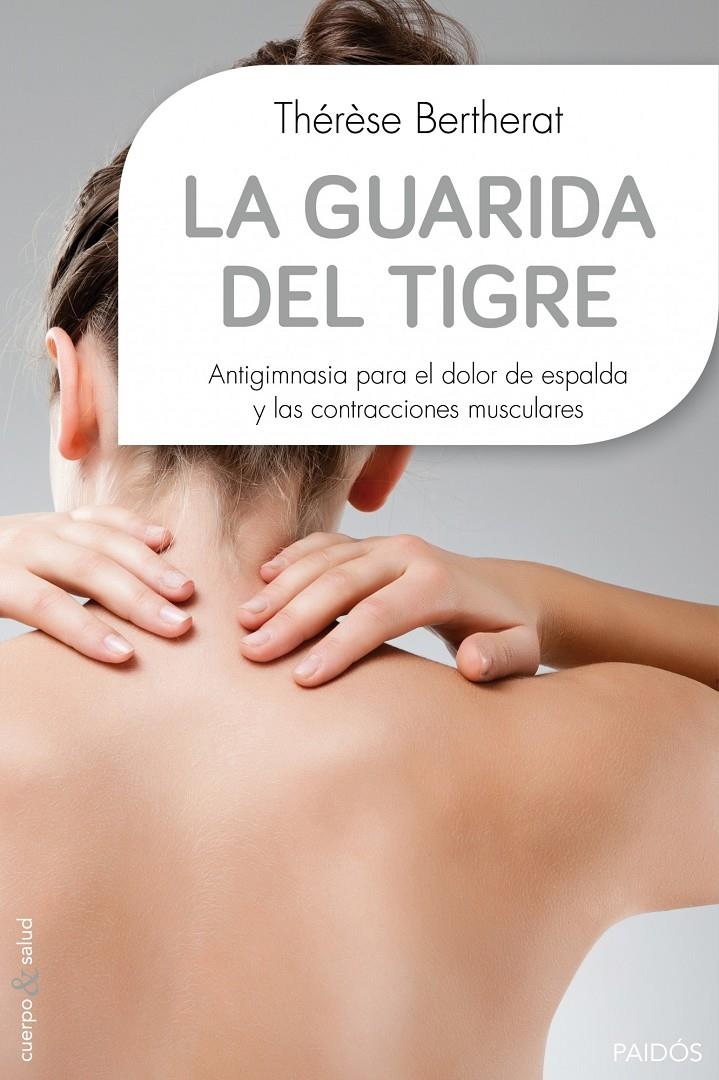 LA GUARIDA DEL TIGRE ANTIGIMNASIA PARA EL DOLOR DE ESPALDA Y LAS CONTRACCIONES MUSCULARES | 9788449330117 | THÉRÈSE BERTHERAT | Llibreria Ombra | Llibreria online de Rubí, Barcelona | Comprar llibres en català i castellà online