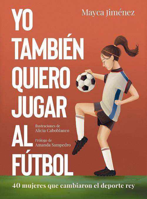 YO TAMBIÉN QUIERO JUGAR AL FÚTBOL | 9788418820274 | JIMÉNEZ, MAYCA/CABOBLANCO, ALICIA | Llibreria Ombra | Llibreria online de Rubí, Barcelona | Comprar llibres en català i castellà online