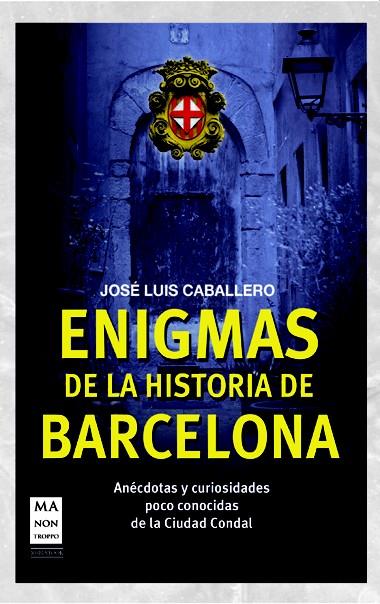 ENIGMAS DE LA HISTORIA DE BARCELONA | 9788415256458 | JOSE LUIS CABALLERO | Llibreria Ombra | Llibreria online de Rubí, Barcelona | Comprar llibres en català i castellà online