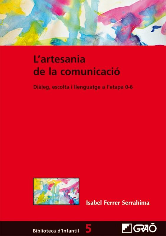 L'ARTESANIA DE LA COMUNICACIÓ DIALEG ESCOLTA I LLENGUATGE EN L'ETAPA 0-6 | 9788499804644 | ISABEL FERRER SERRAHIMA | Llibreria Ombra | Llibreria online de Rubí, Barcelona | Comprar llibres en català i castellà online