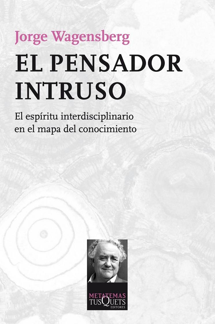 EL PENSADOR INTRUSO EL ESPIRITU INTERDISCIPLINARIO EN EL MAPA DEL CONOCIMIENTO | 9788483838624 | JORGE WAGENSBERG | Llibreria Ombra | Llibreria online de Rubí, Barcelona | Comprar llibres en català i castellà online