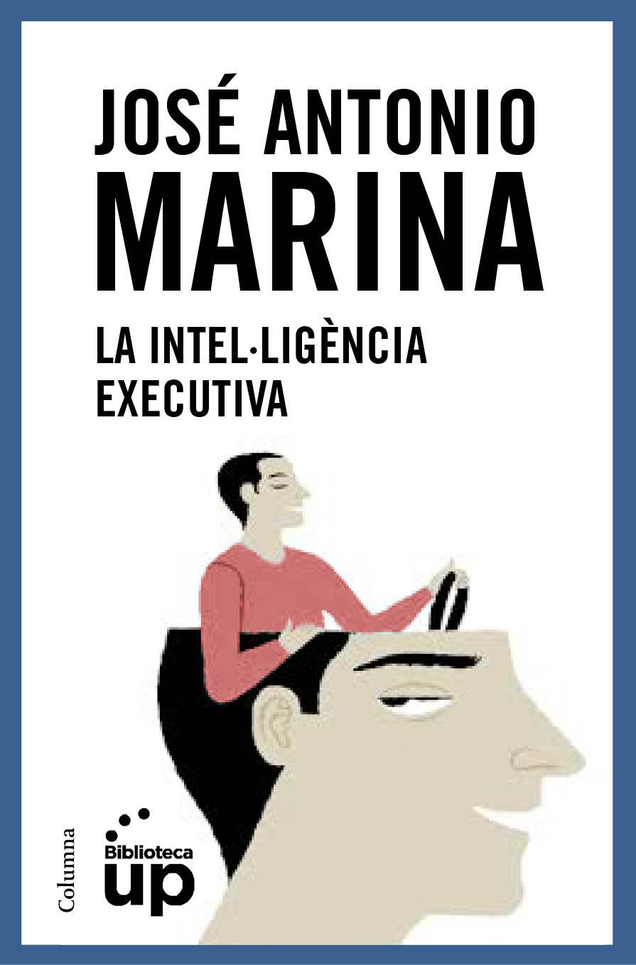 LA INTEL·LIGÈNCIA EXECUTIVA | 9788466418867 | JOSÉ ANTONIO MARINA | Llibreria Ombra | Llibreria online de Rubí, Barcelona | Comprar llibres en català i castellà online