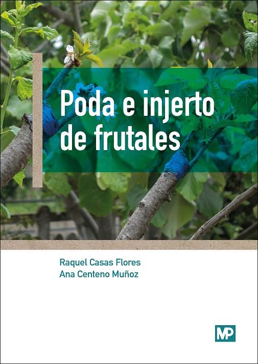 PODA E INJERTO DE FRUTALES | 9788484767190 | CASAS FLORES, RAQUEL / CENTENO MUÑOZ, ANA | Llibreria Ombra | Llibreria online de Rubí, Barcelona | Comprar llibres en català i castellà online