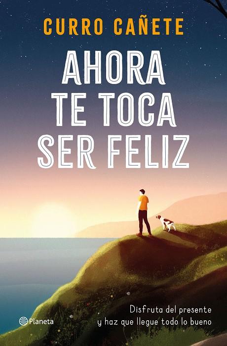 AHORA TE TOCA SER FELIZ | 9788408232414 | CAÑETE, CURRO | Llibreria Ombra | Llibreria online de Rubí, Barcelona | Comprar llibres en català i castellà online