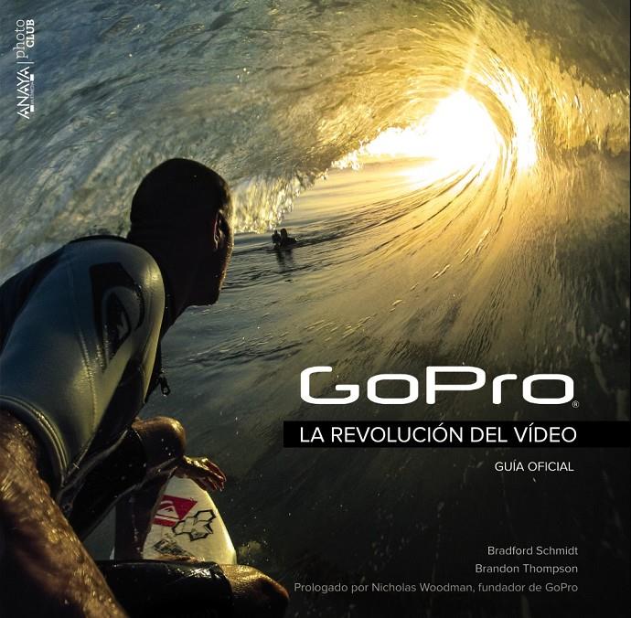 GOPRO. LA REVOLUCIÓN DEL VÍDEO | 9788441536906 | SCHMIDT, BRADFORD/THOMPSON, BRANDON | Llibreria Ombra | Llibreria online de Rubí, Barcelona | Comprar llibres en català i castellà online