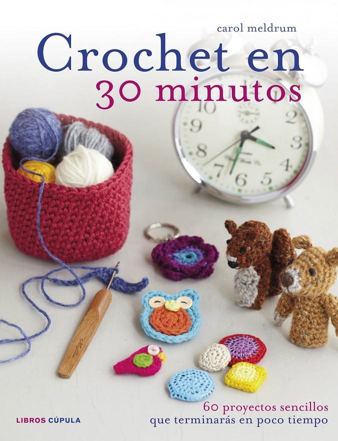 CROCHET EN 30 MINUTOS 60 PROYECTOS SENCILLOS | 9788448018399 | CAROL MELDRUM | Llibreria Ombra | Llibreria online de Rubí, Barcelona | Comprar llibres en català i castellà online