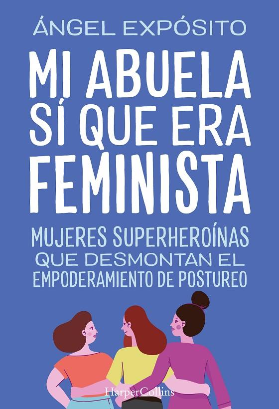 MI ABUELA SÍ QUE ERA FEMINISTA. MUJERES SUPERHEROÍNAS QUE DESMONTAN EL FEMINISMO | 9788491398783 | EXPÓSITO, ÁNGEL | Llibreria Ombra | Llibreria online de Rubí, Barcelona | Comprar llibres en català i castellà online