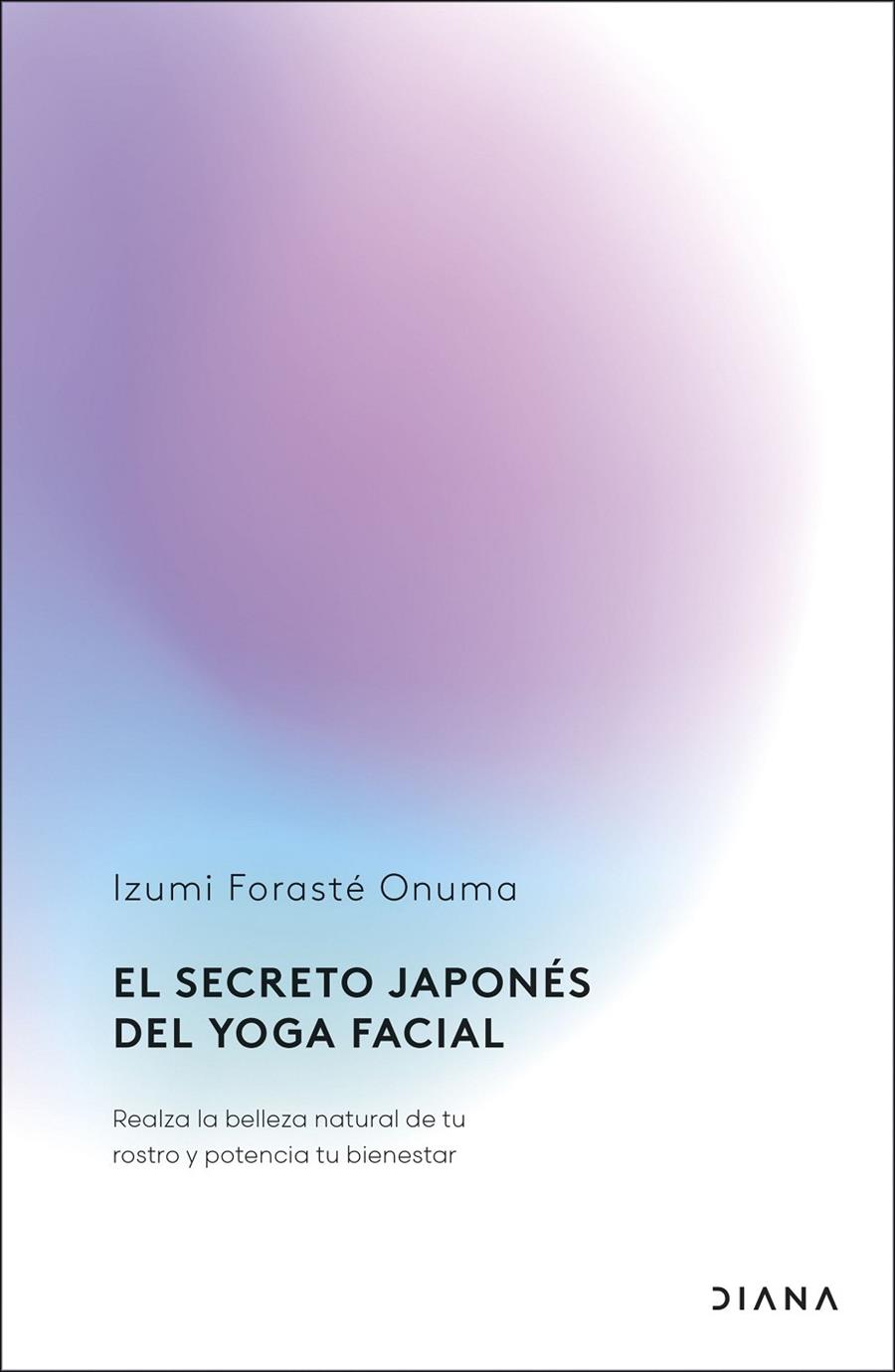 EL SECRETO JAPONÉS DEL YOGA FACIAL | 9788411192255 | FORASTÉ ONUMA, IZUMI | Llibreria Ombra | Llibreria online de Rubí, Barcelona | Comprar llibres en català i castellà online