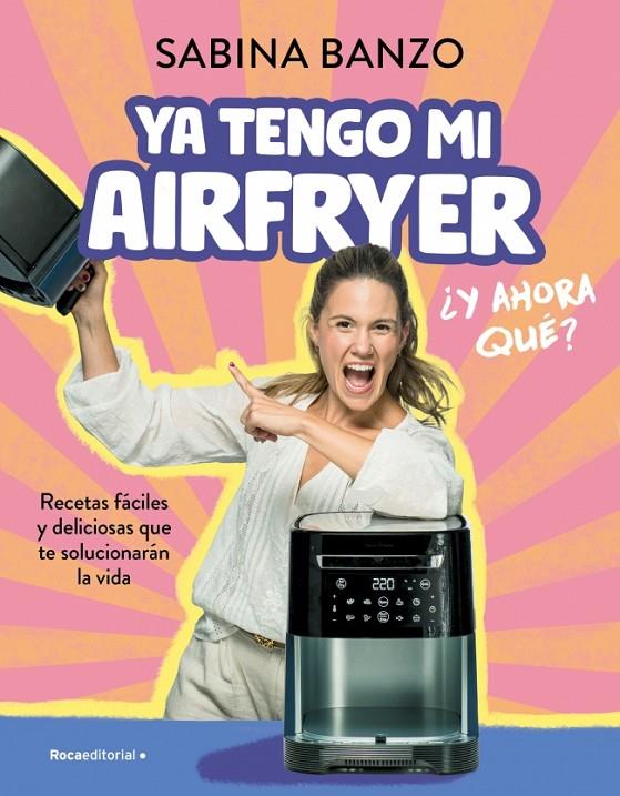 YA TENGO MI AIRFRYER, ¿AHORA QUÉ? | 9788410096929 | BANZO, SABINA | Llibreria Ombra | Llibreria online de Rubí, Barcelona | Comprar llibres en català i castellà online