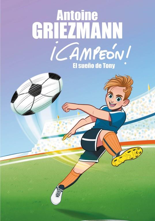 EL SUEÑO DE TONY (¡CAMPEÓN! 1) | 9788416712793 | ANTOINE GRIEZMANN | Llibreria Ombra | Llibreria online de Rubí, Barcelona | Comprar llibres en català i castellà online