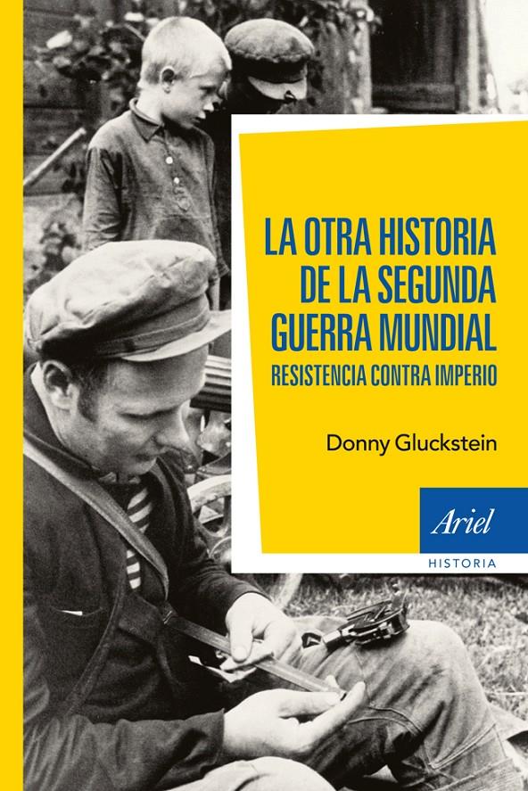 LA OTRA HISTORIA DE LA SEGUNDA GUERRA MUNDIAL RESISTENCIA CONTRA IMPERIO | 9788434408470 | DONNY GLUCKSTEIN | Llibreria Ombra | Llibreria online de Rubí, Barcelona | Comprar llibres en català i castellà online