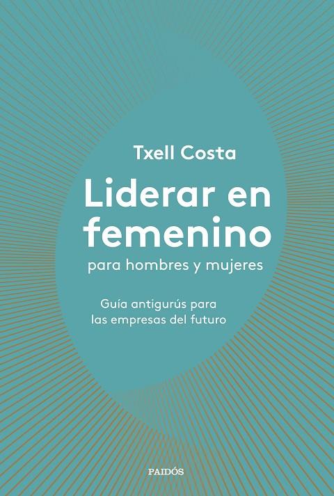 LIDERAR EN FEMENINO PARA HOMBRES Y MUJERES | 9788449335600 | COSTA, TXELL | Llibreria Ombra | Llibreria online de Rubí, Barcelona | Comprar llibres en català i castellà online