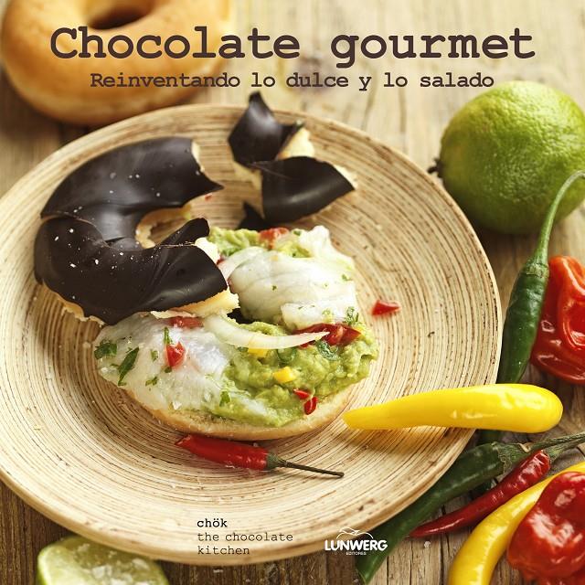 CHOCOLATE GOURMET REINVENTANDO LO DULCE Y LO SALADO | 9788415888772 | CHÖK THE CHOCOLATE KITCHEN | Llibreria Ombra | Llibreria online de Rubí, Barcelona | Comprar llibres en català i castellà online