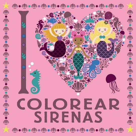 I LOVE COLOREAR SIRENAS | 9788469626313 | VARIOS AUTORES | Llibreria Ombra | Llibreria online de Rubí, Barcelona | Comprar llibres en català i castellà online