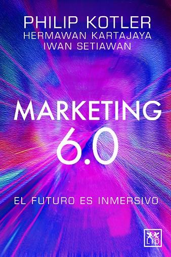 MARKETING 6.0: EL FUTURO ES INMERSIVO | 9788410221093 | PHILIP KOTLER/HERMAWAN KARTAJAYA/IWAN SETIAWAN | Llibreria Ombra | Llibreria online de Rubí, Barcelona | Comprar llibres en català i castellà online