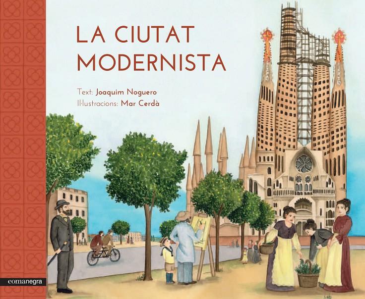 LA CIUTAT MODERNISTA | 9788416033515 | NOGUERO RIBES, JOAQUIM/CERDÀ I ALBERT, MAR | Llibreria Ombra | Llibreria online de Rubí, Barcelona | Comprar llibres en català i castellà online