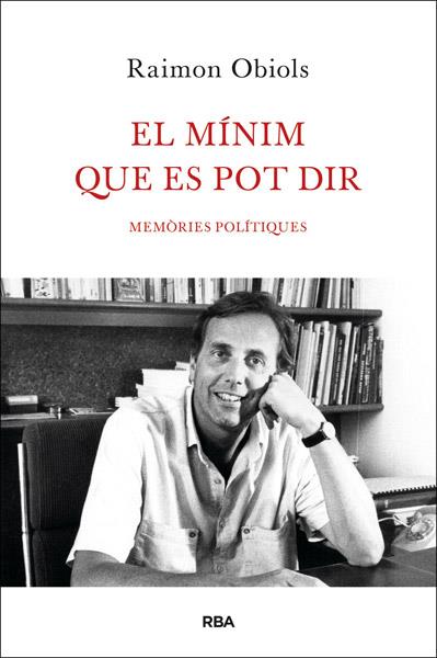 EL MÍNIM QUE ES POT DIR MEMORIES POLITIQUES | 9788482646213 | RAIMON OBIOLS  | Llibreria Ombra | Llibreria online de Rubí, Barcelona | Comprar llibres en català i castellà online