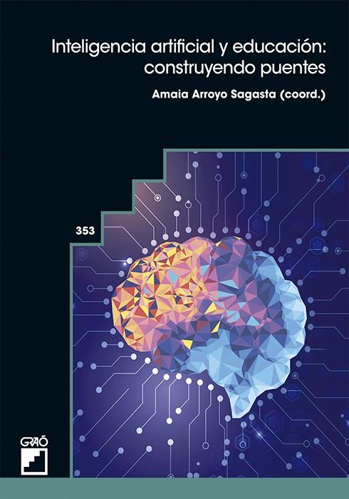 INTELIGENCIA ARTIFICIAL Y EDUCACIÓN: CONSTRUYENDO PUENTES | 9788412852912 | ARROYO SAGASTA, AMAIA / BILBAO ERAÑA, AINARA / DE LA IGLESIA GANBOA, EGOITZ / ESCAÑO GONZÁLEZ, JOSÉ  | Llibreria Ombra | Llibreria online de Rubí, Barcelona | Comprar llibres en català i castellà online