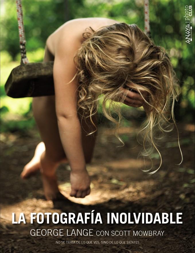 LA FOTOGRAFÍA INOLVIDABLE | 9788441536777 | LANGE, GEORGE/MOWBRAY, SCOTT | Llibreria Ombra | Llibreria online de Rubí, Barcelona | Comprar llibres en català i castellà online