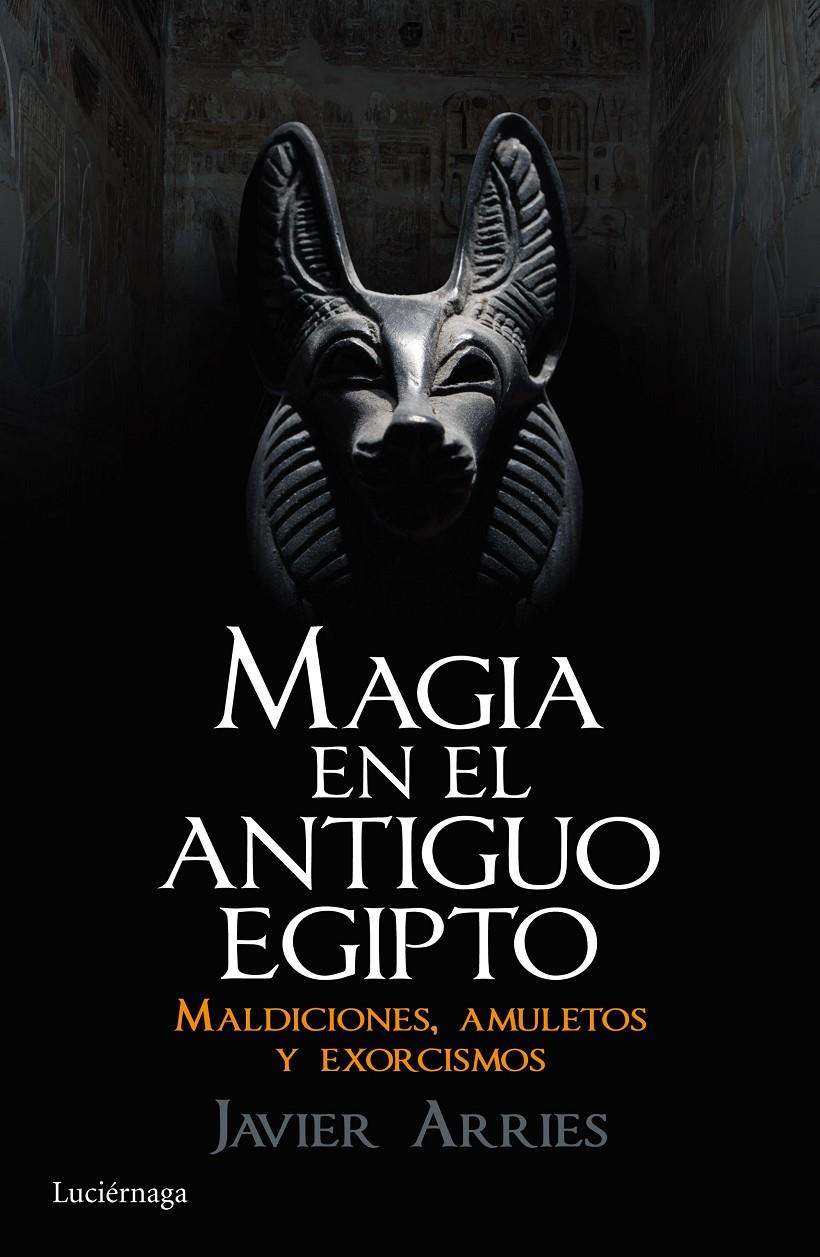 MAGIA EN EL ANTIGUO EGIPTO | 9788416694181 | JAVIER ARRIES | Llibreria Ombra | Llibreria online de Rubí, Barcelona | Comprar llibres en català i castellà online