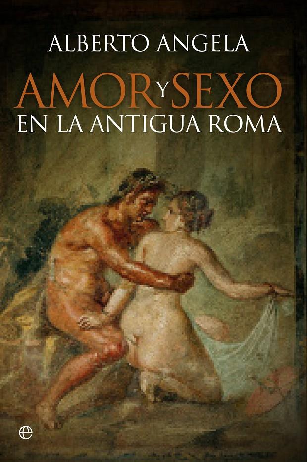 AMOR Y SEXO EN LA ANTIGUA ROMA | 9788490603246 | ANGELA, ALBERTO | Llibreria Ombra | Llibreria online de Rubí, Barcelona | Comprar llibres en català i castellà online