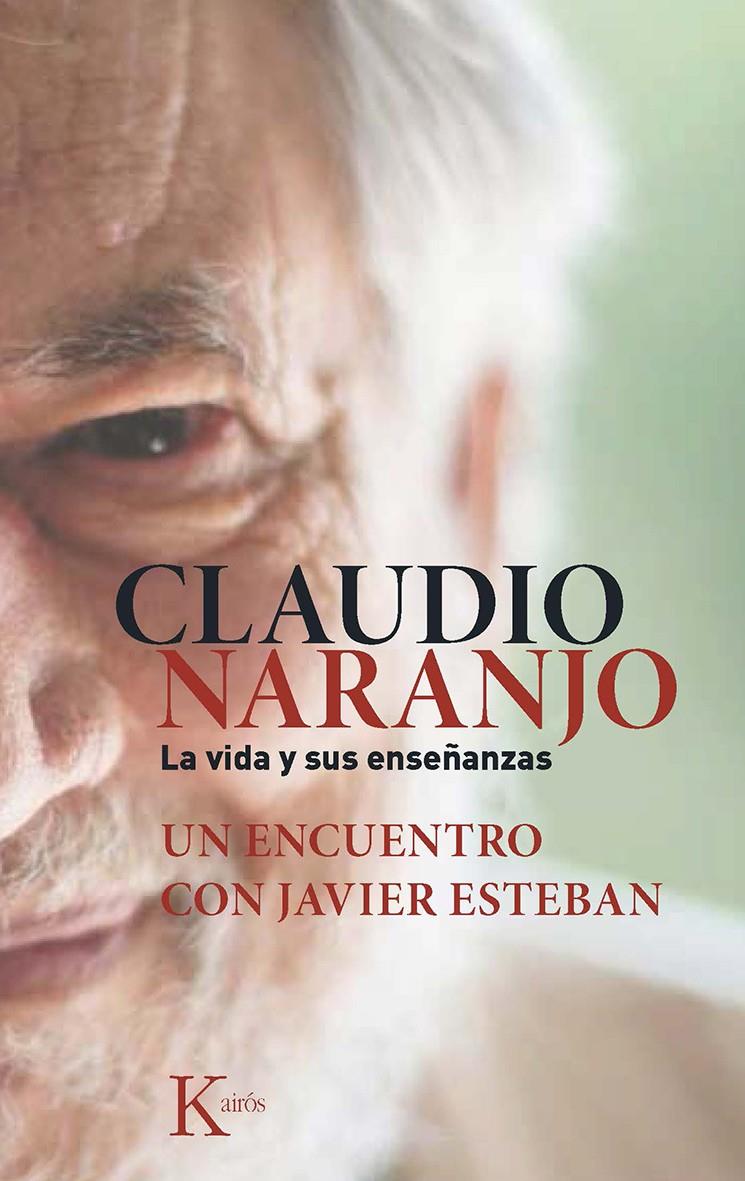 CLAUDIO NARANJO. LA VIDA Y SUS ENSEÑANZAS | 9788499884684 | ESTEBAN GUINEA, JAVIER/NARANJO COHEN, CLAUDIO | Llibreria Ombra | Llibreria online de Rubí, Barcelona | Comprar llibres en català i castellà online